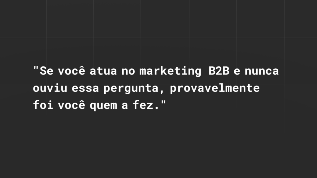 Tá bom, mas isso funciona no B2B?